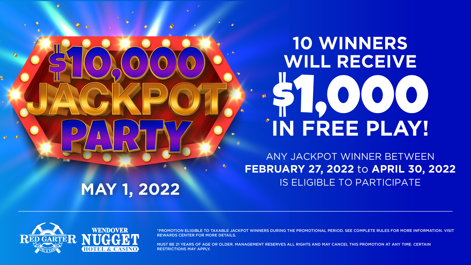 $10,000 Jackpot Party May 1st 10 Winners Will Receive $1,000 In Free Play! Any jackpot winner between February 27, 2022 to April 30, 2022 is eligible to participate