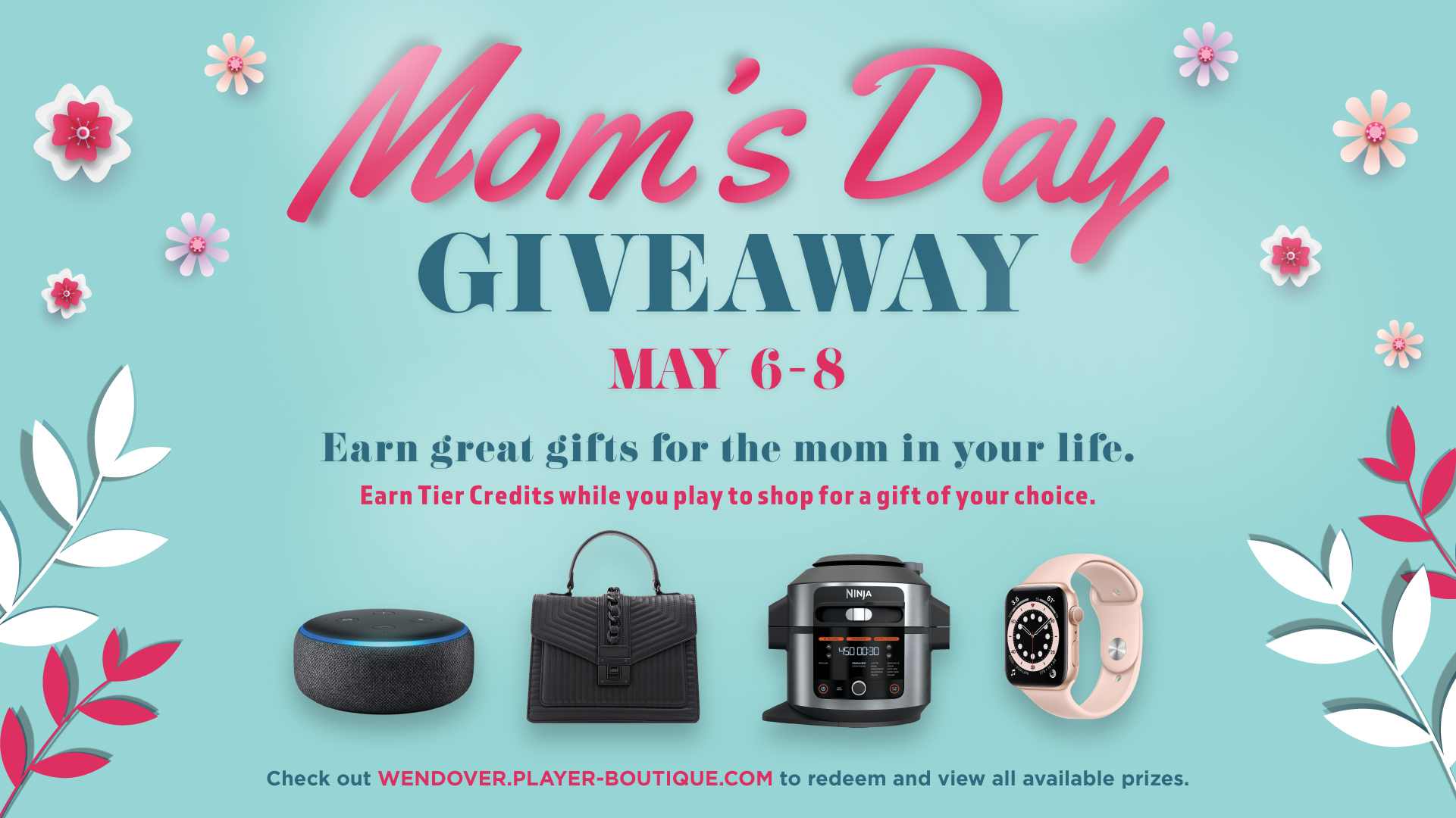 Mom's Day Giveaway May 6-8 Earn great gifts for the mom in your life. Earn tier credits while you play to shop for a gift of your choice.